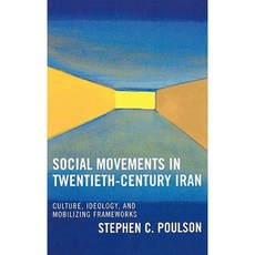 Social Movements in 20th Century Iran: Culture Ideology and Mobilizing Frameworks Hardcover, Lexington Books