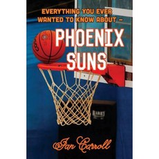 Everything You Ever Wanted to Know about Phoenix Suns Paperback, Createspace Independent Publishing Platform
