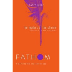 Fathom Bible Studies: The Leaders of the Church Leader Guide Paperback, Abingdon Press