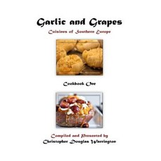 Garlic and Grapes: Cookbook One Paperback, Createspace Independent Publishing Platform