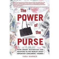 The Power of the Purse (Paperback): How Smart Businesses Are Adapting to the World's Most Important Consumers-Women Paperback, FT Press