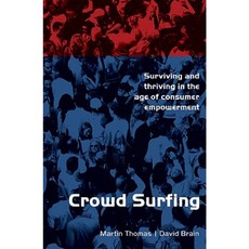 Crowd Surfing: Surviving and Thriving in the Age of Consumer Empowerment Paperback, A&C Black
