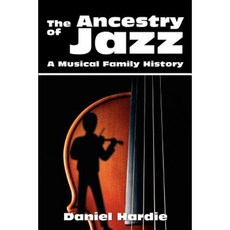 The Ancestry of Jazz: A Musical Family History Paperback, iUniverse