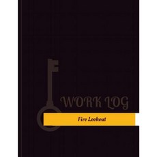 Fire Lookout Work Log: Work Journal Work Diary Log - 131 Pages 8.5 X 11 Inches Paperback, Createspace Independent Publishing Platform