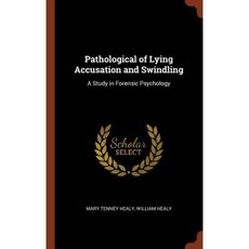 Pathological of Lying Accusation and Swindling: A Study in Forensic Psychology Hardcover, Pinnacle Press