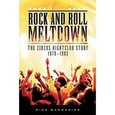 Rock and Roll Meltdown: The Circus Nightclub Story 1979-1983 Paperback, Dog Ear Publishing