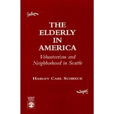 The Elderly in America: Volunteerism and Neighborhood in Seattle Hardcover, Upa