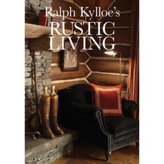 Ralph Kylloe's Rustic Living Hardcover, Gibbs Smith Publishers