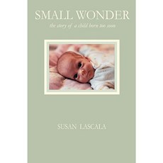 Small Wonder - The Story of a Child Born Too Soon Paperback, Barton Cove Publishing
