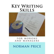 Key Writing Skills for Morons & Managers Paperback, Createspace Independent Publishing Platform