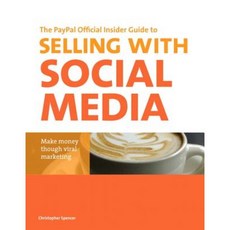 The Paypal Official Insider Guide to Selling with Social Media: Make Money Through Viral Marketing Paperback, Paypal Press