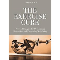 The Exercise Cure: Proven Strategies for Overcoming Depression and Enhancing Well-Being Paperback, Createspace