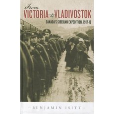 From Victoria to Vladivostok: Canada's Siberian Expedition 1917-19 Hardcover, UBC Press