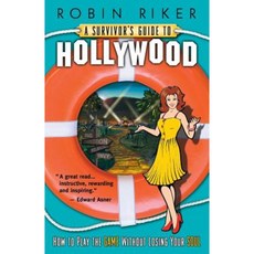 A Survivor's Guide to Hollywood: How to Play the Game Without Losing Your Soul Paperback, Callipygian Press