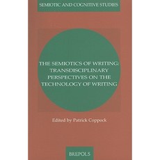 The Semiotics of Writing: Transdisciplinary Prespectives on the Technology of Writing Paperback, Brepols Publishers