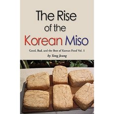 Rise of the Korean Miso: Good Bad and the Best of Korean Food - Volume #1 Paperback, Booklocker.com