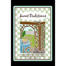 Sweet Traditions: A Collection of Easy Desserts Favored by Family and Friends Paperback, Createspace Independent Publishing Platform