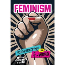 Feminism: Reinventing the F-Word Library Binding, Twenty-First Century Books (CT)