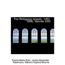 The Philippine Islands 1493-1898 Volume XXIV Paperback, BiblioLife