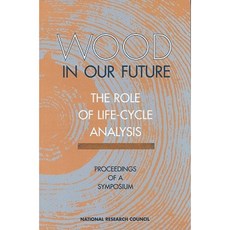Wood in Our Future: The Role of Life-Cycle Analysis: Proceedings of a Symposium Paperback, National Academies Press
