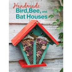 Handmade Bird Bee and Bat Houses: 25 Beautiful Homes Feeders and More to Attract Wildlife Into Your Garden Paperback, Cico
