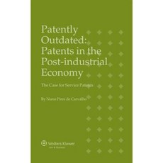 Patently Outdated: Patents in the Post-Industrial Economy the Case for Service Patents Hardcover, Kluwer Law International