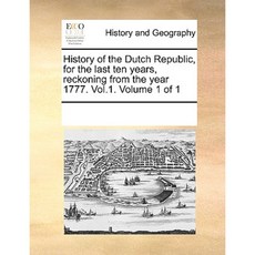 History of the Dutch Republic for the Last Ten Years Reckoning from the Year 1777. Vol.1. Volume 1 of 1 Paperback, Gale Ecco, Print Editions