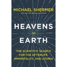 Heavens on Earth: The Scientific Search for the Afterlife Immortality and Utopia Hardcover, Henry Holt & Company