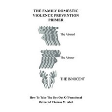The Family Domestic Violence Primer: How to Take the Dys Out of Functional Paperback, Outskirts Press