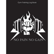 No Pain No Gain: Gym Training Log Book: Encourage Your Workout by Tracking Daily Progress Paperback, Createspace Independent Publishing Platform
