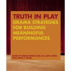 Truth in Play: Drama Strategies for Building Meaningful Performances Paperback, Playwrights Canada Press