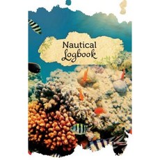Nautical Logbook: 50 Pages 5.5 X 8.5 Underwater Beauty Paperback, Createspace Independent Publishing Platform