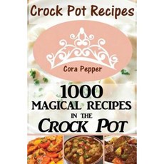 Crock Pot Recipes: 1000 Magical Recipes in the Crock Pot Paperback, Createspace Independent Publishing Platform