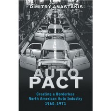 Auto Pact: Creating a Borderless North American Auto Industry 1960-1971 Paperback, University of Toronto Press