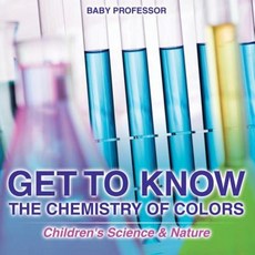 Get to Know the Chemistry of Colors Children's Science & Nature Paperback, Baby Professor