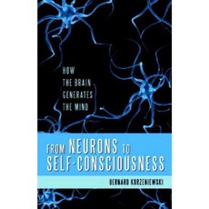 From Neurons to Self-Consciousness: How the Brain Generates the Mind Paperback, Humanity Books
