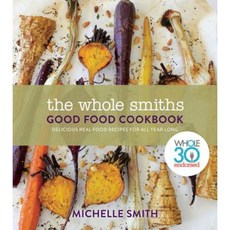 The Whole Smiths Good Food Cookbook: Delicious Real Food Recipes to Cook All Year Long Hardcover, Houghton Mifflin