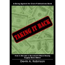 Taking It Back: How to Become a Successful Black Beauty Supply Storeowner Paperback, Going Against the Grain Publications