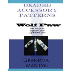 Beaded Accessory Patterns: Wolf Paw Pen Wrap Lip Balm Cover and Lighter Cover Paperback, Createspace Independent Publishing Platform