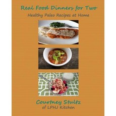 Real Food Dinners for Two: Healthy Paleo Recipes at Home Paperback, Createspace Independent Publishing Platform