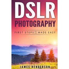 Dslr Photography: First Steps Made Easy Paperback, Createspace Independent Publishing Platform