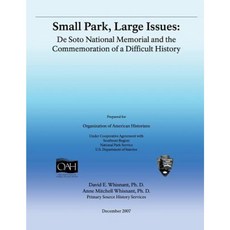 Small Park Large Issues: Desoto National Memorial and the Commemoration of a Difficult History Paperback, Createspace