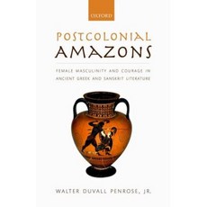 Postcolonial Amazons: Female Masculinity and Courage in Ancient Greek and Sanskrit Literature Hardcover, Oxford University Press, USA