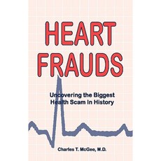 Heart Frauds: Uncovering the Biggest Health Scam in History Paperback, Piccadilly Books