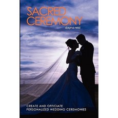 Sacred Ceremony: Create and Officiate Personalized Wedding Ceremonies Paperback, Createspace Independent Publishing Platform
