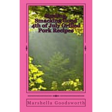 Sizzling Smacking Good 4th of July Grilled Pork Recipes Paperback, Createspace Independent Publishing Platform