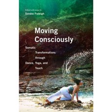 Moving Consciously: Somatic Transformations Through Dance Yoga and Touch Paperback, University of Illinois Press