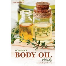 Homemade Body Oil Recipes: Fantastic Body Oil Recipes Paperback, Createspace Independent Publishing Platform