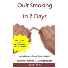 Quit Smoking in 7 Days: A Mindfulness-Based Approach to Quitting Smoking & Staying Stopped Paperback, Createspace Independent Publishing Platform