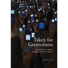 Taken for Grantedness: The Embedding of Mobile Communication Into Society Hardcover, Mit Press